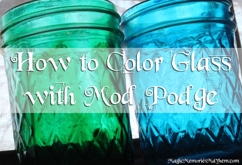 How to Color Glass with Mod Podge Magic, Memories, Mayhem